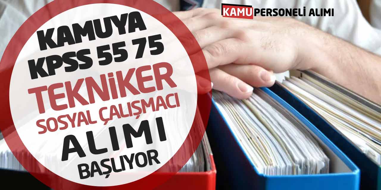 Kamuya KPSS 55 75 Puanla Tekniker ve Sosyal Çalışmacı Alımı Başlıyor