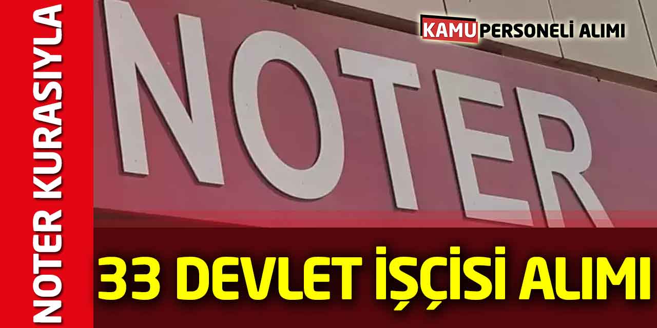 Belediyelere Noter Kurası İle 33 Devlet İşçisi Alımı