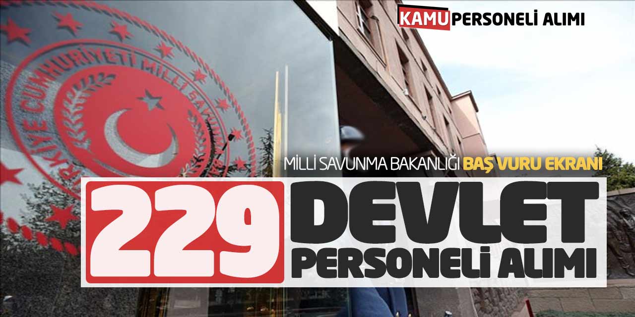 Milli Savunma Bakanlığı 229 Devlet Personeli Alımı! Başvuru Ekranı