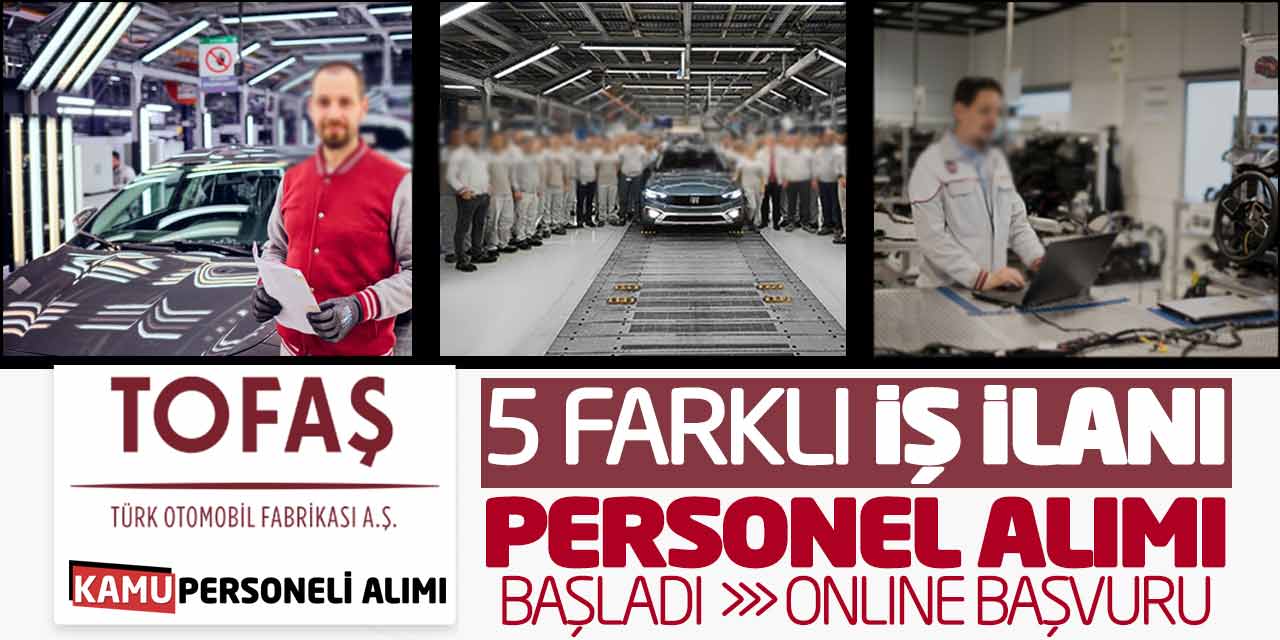 TOFAŞ Fabrikaları 5 Farklı İş İlanı Personel Alımı Başladı! Online Başvuru