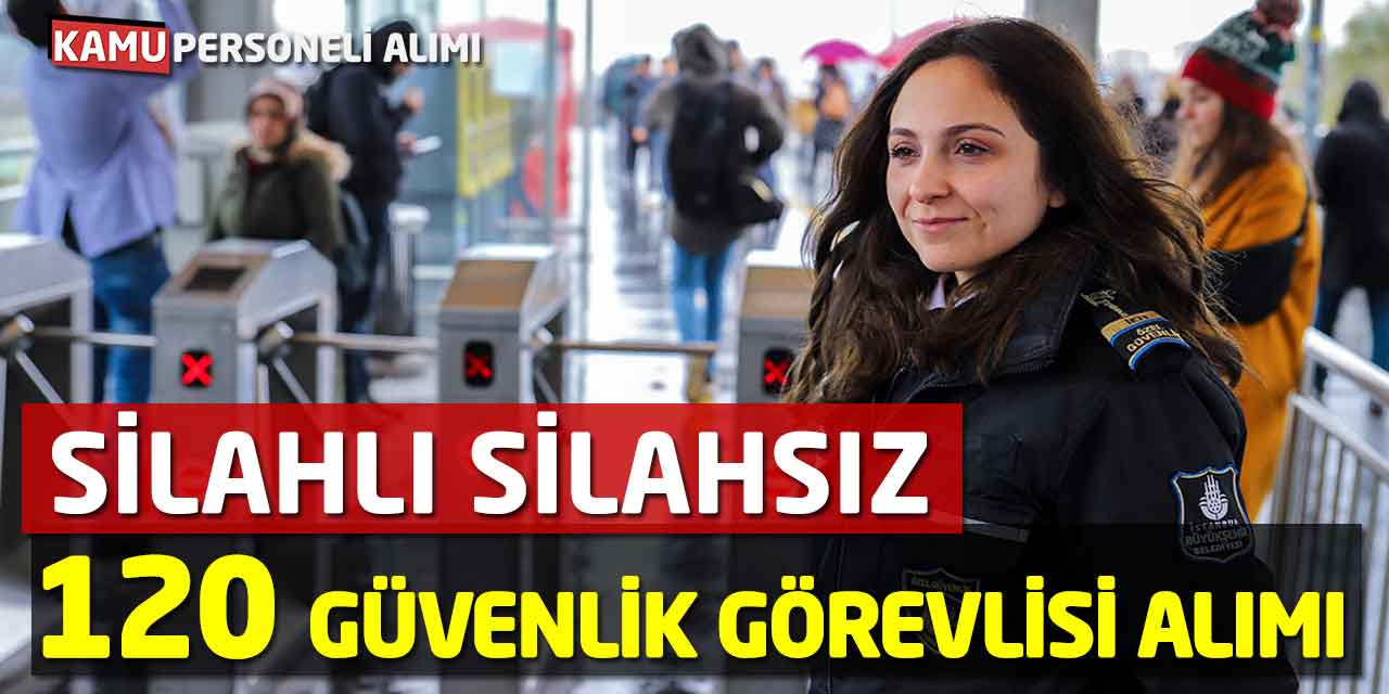 Silahlı Silahsız 120 Özel Güvenlik Görevlisi Alımı Başvurusu Yeniden