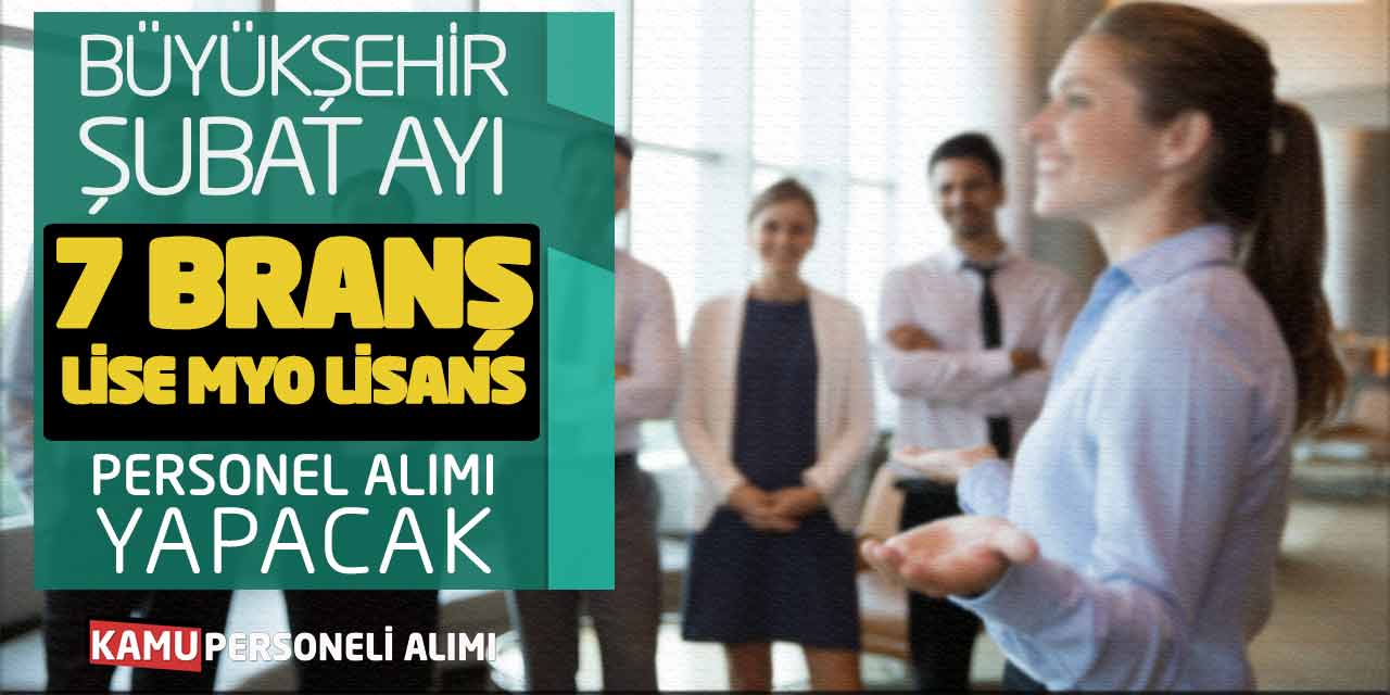 Büyükşehir Şubat Ayı 7 Branş Lise MYO Lisans Personel Alımı Yapacak