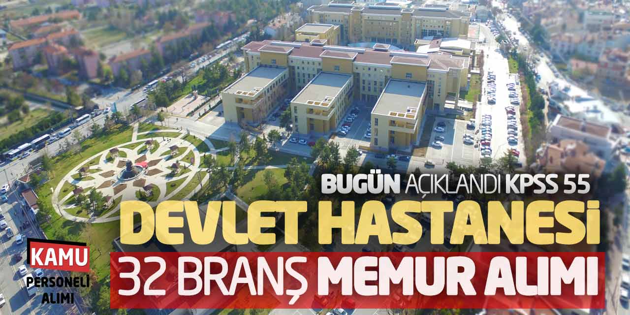 Devlet Hastanesi 32 Branşta Yeni Memur Alımı Bugün Açıklandı! KPSS 55