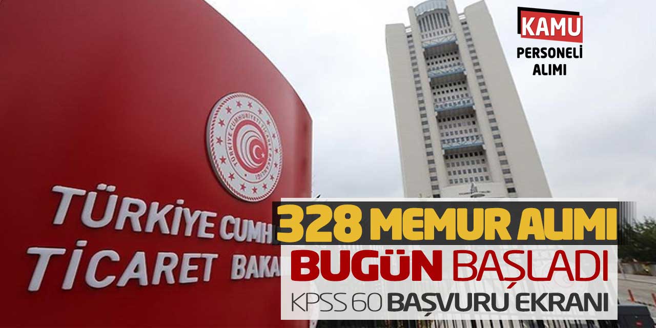 Ticaret Bakanlığı 328 Memur Alımı Bugün Başladı! KPSS 60 Başvuru Ekranı