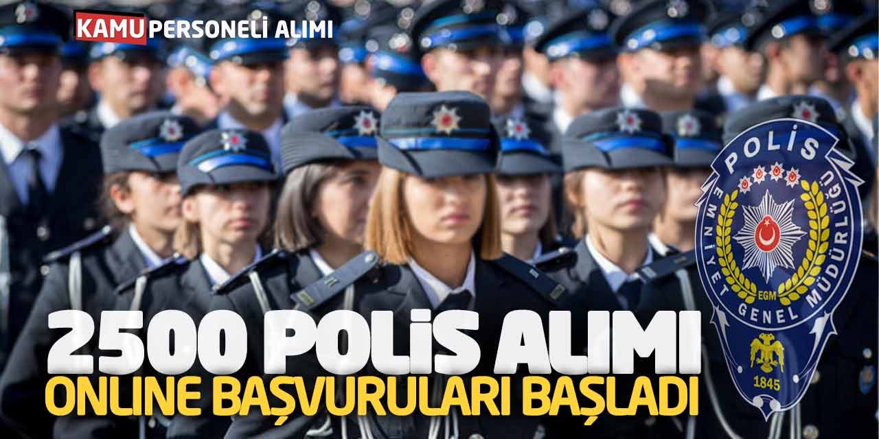 EGM 2.500 Polis Memuru Alımı Başvuruları Başladı! Lise (Kadın-Erkek)