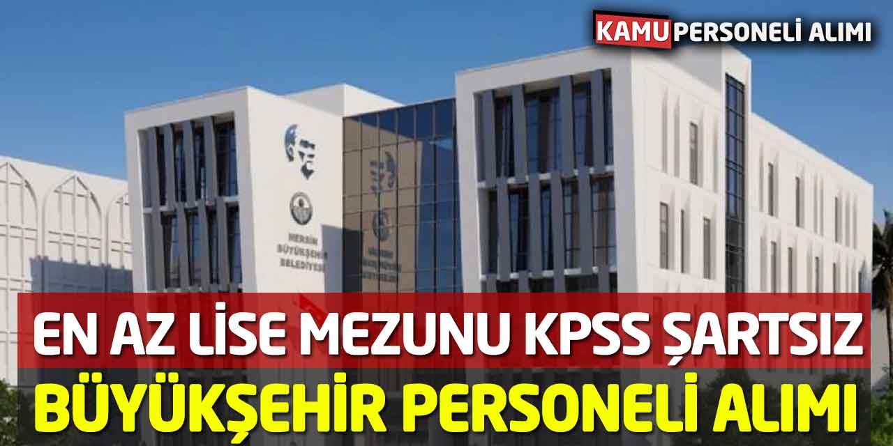 En Az Lise Mezunu KPSS Şartsız Büyükşehir Personeli Alımı Yapılacak