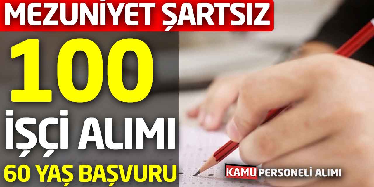 Mezuniyet Şartsız 100 İşçi Personel Alımı Başladı! 60 Yaş Başvurular