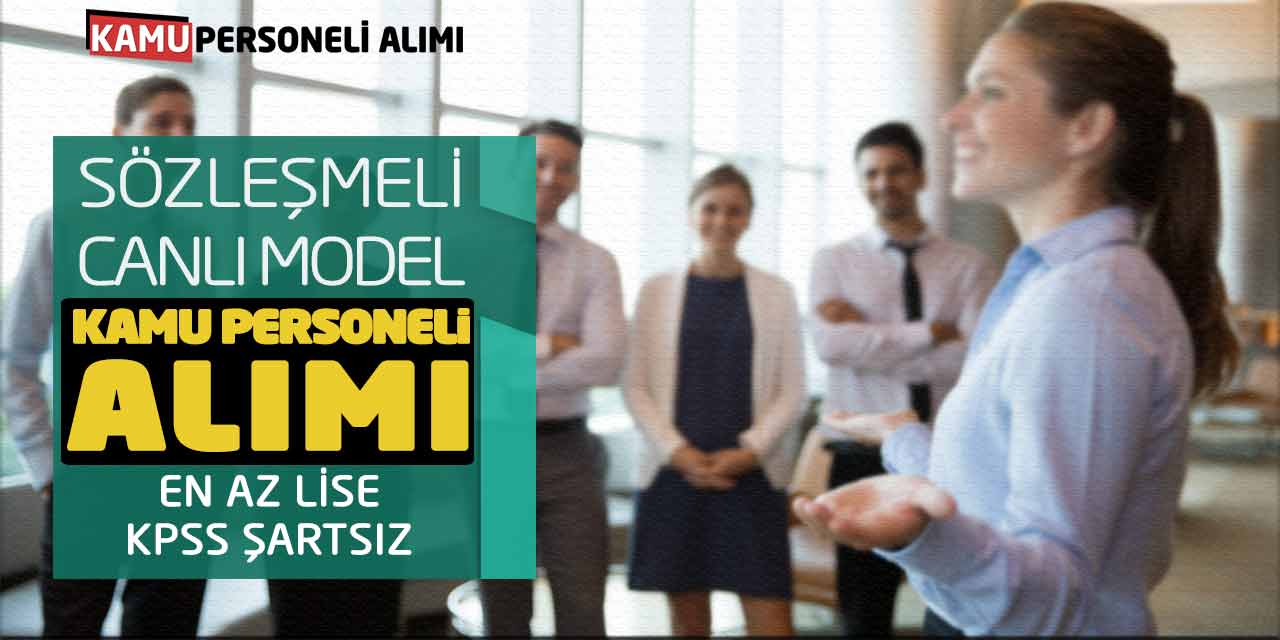 Sözleşmeli Canlı Model Kamu Personeli Alımı! En Az Lise-KPSS Şartsız