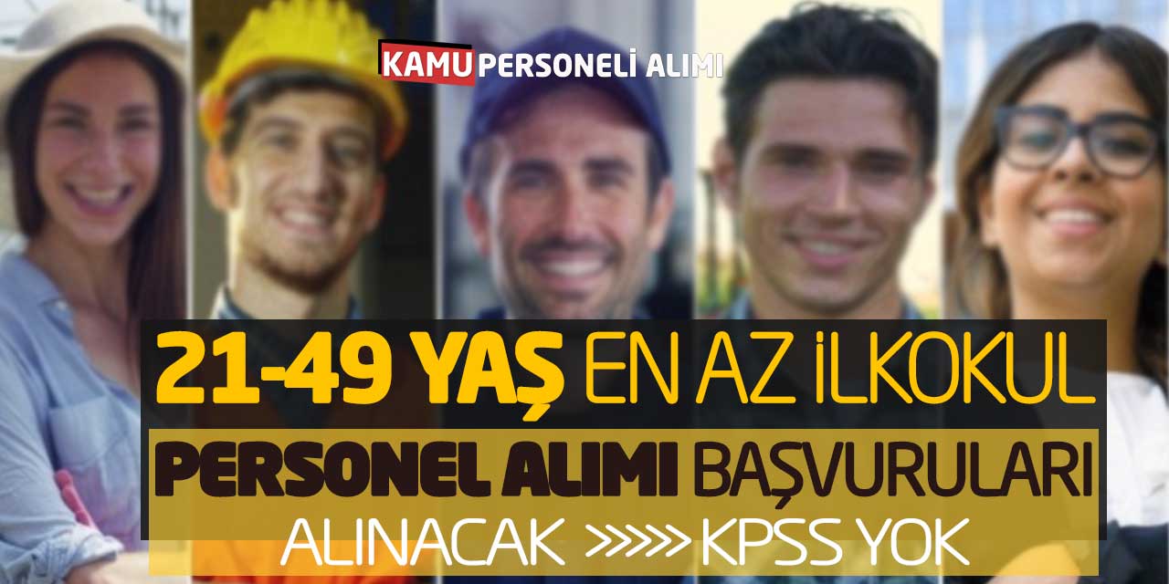 21-49 Yaş En Az İlkokul Personel Alımı Başvuruları Alınacak! KPSS Yok