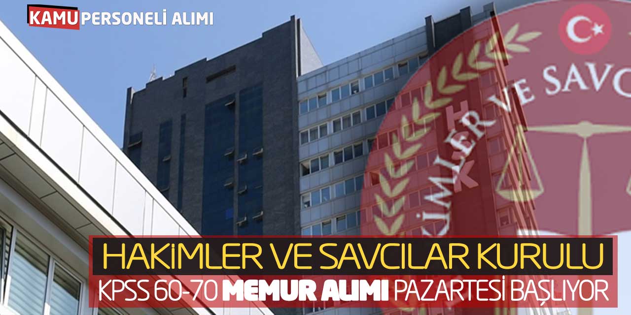 Hakimler ve Savcılar Kurulu KPSS 60 70 Memur Alımı Pazartesi Başlıyor