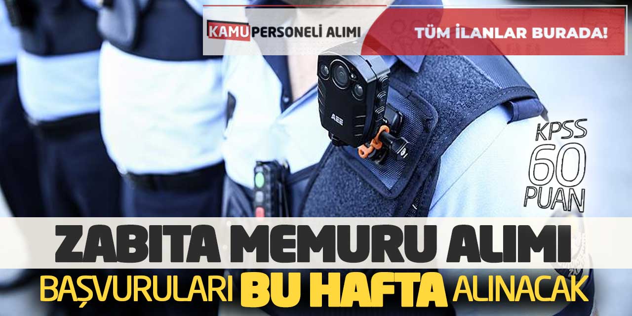 KPSS 60 Puanla Zabıta Memuru Alımı Başvuruları Bu Hafta Alınacak