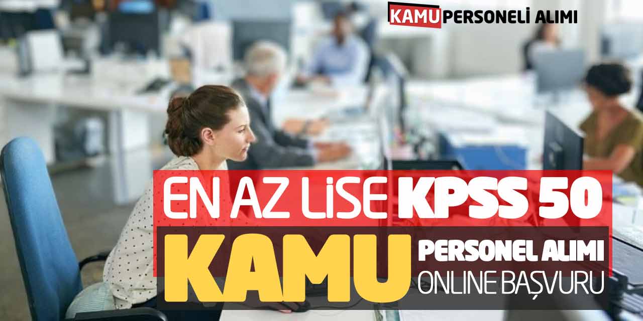 En Az Lise KPSS 50 Puanla Kamu Personel Alımı Online Başvuruları