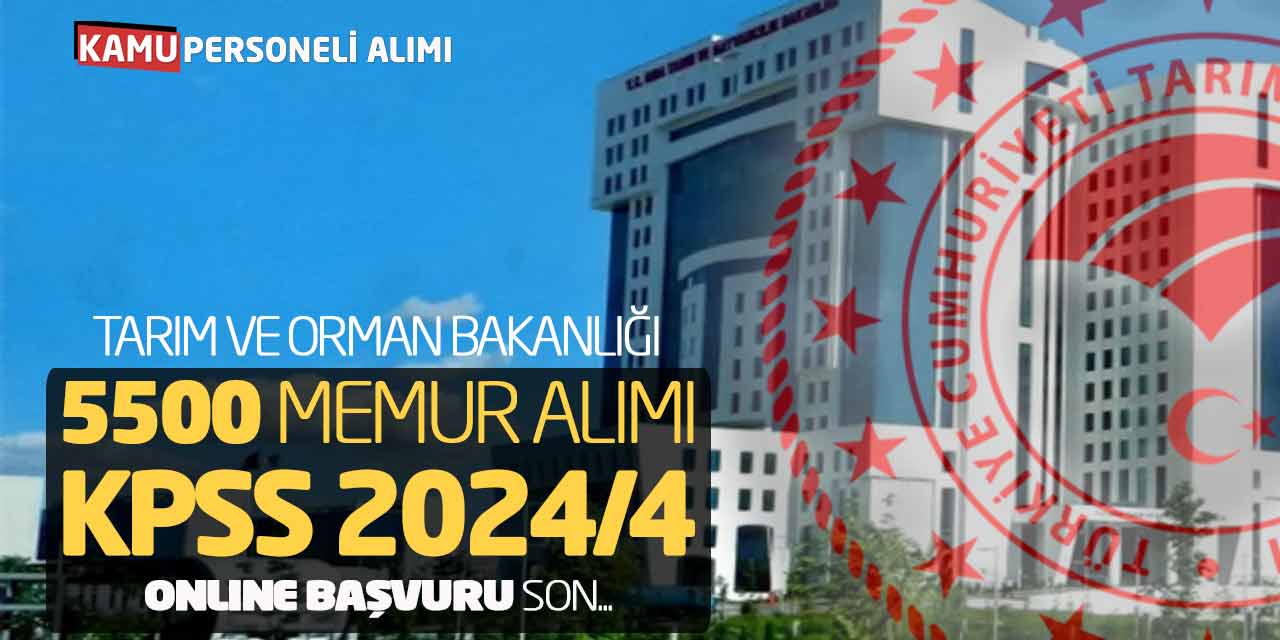 Tarım Orman Bakanlığı 5.500 Memur Alımı! KPSS 2024/4 Başvuru Son