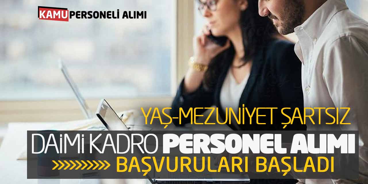 Yaş - Mezuniyet Şartsız Daimi Kadro Personel Alımı Başvuruları Başladı