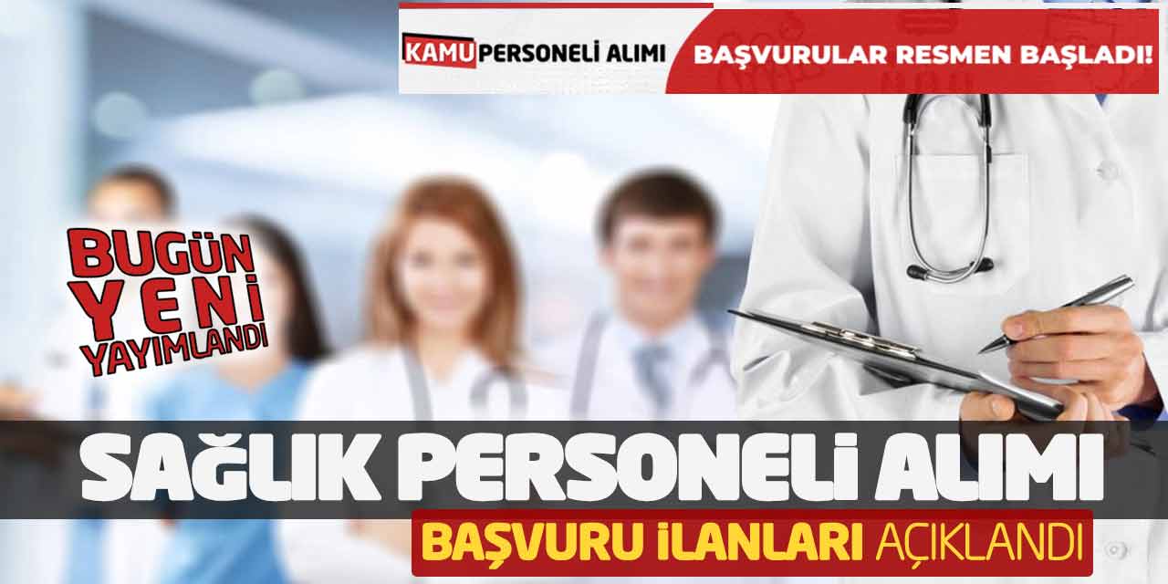 Bugün Yeni Yayımlandı! Sağlık Personeli Alımı Başvuru İlanları Açıklandı