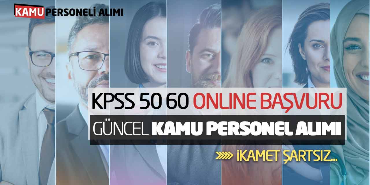 KPSS 50 60 Online Başvuru! Güncel Kamu Personel Alımı (İkamet Şartsız)