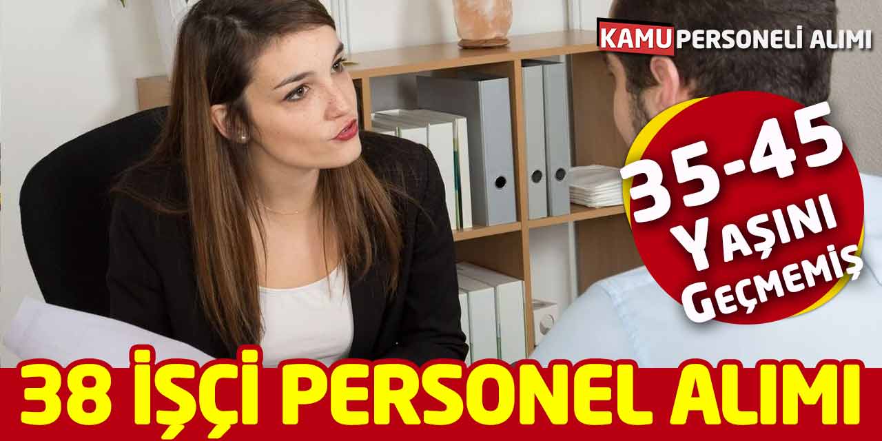 35-40-45 Yaşını Geçmemiş Daimi 38 İşçi Personel Alımı