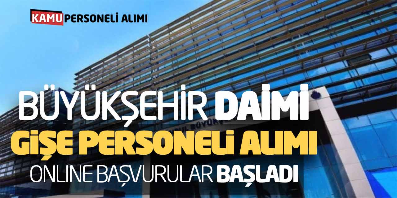 Büyükşehir Daimi Gişe Personeli Alımı Yapacak! Online Başvurular Başladı