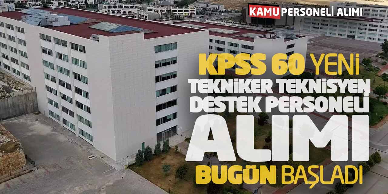 KPSS 60 Yeni Tekniker Teknisyen Destek Personeli Alımı Bugün Başladı