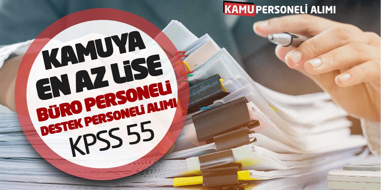 Kamuya En Az Lise Büro Personeli ve Destek Personeli Alımı (KPSS 55)