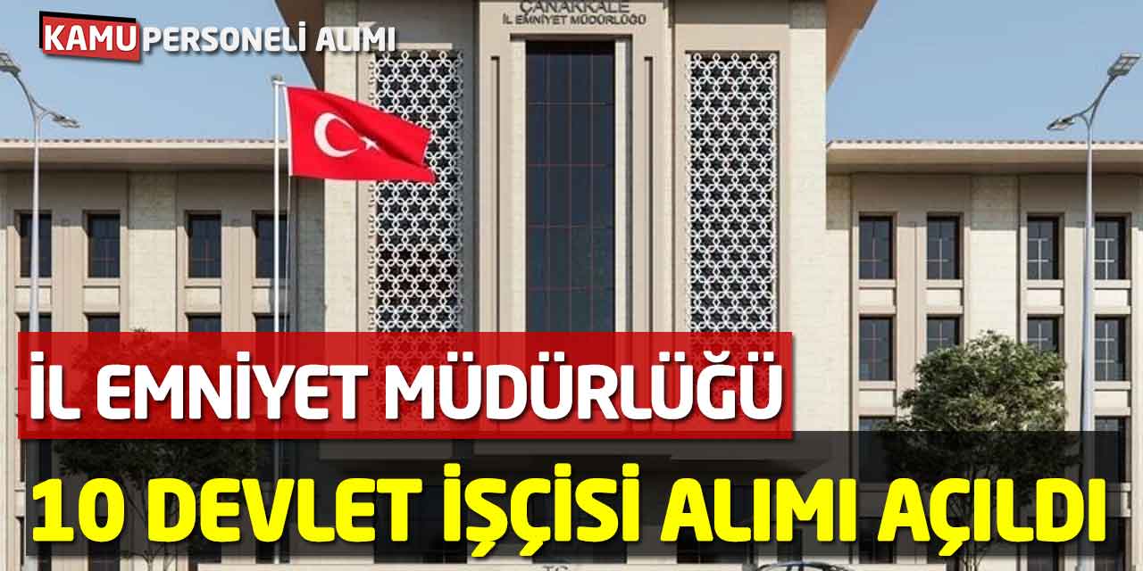 İl Emniyet Müdürlüğü 10 Devlet İşçisi Alımı Bugün Açıldı