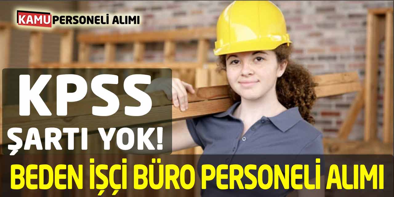 Beden İşçi ve Büro Personeli Daimi Süreli KPSS Şartı Yok!