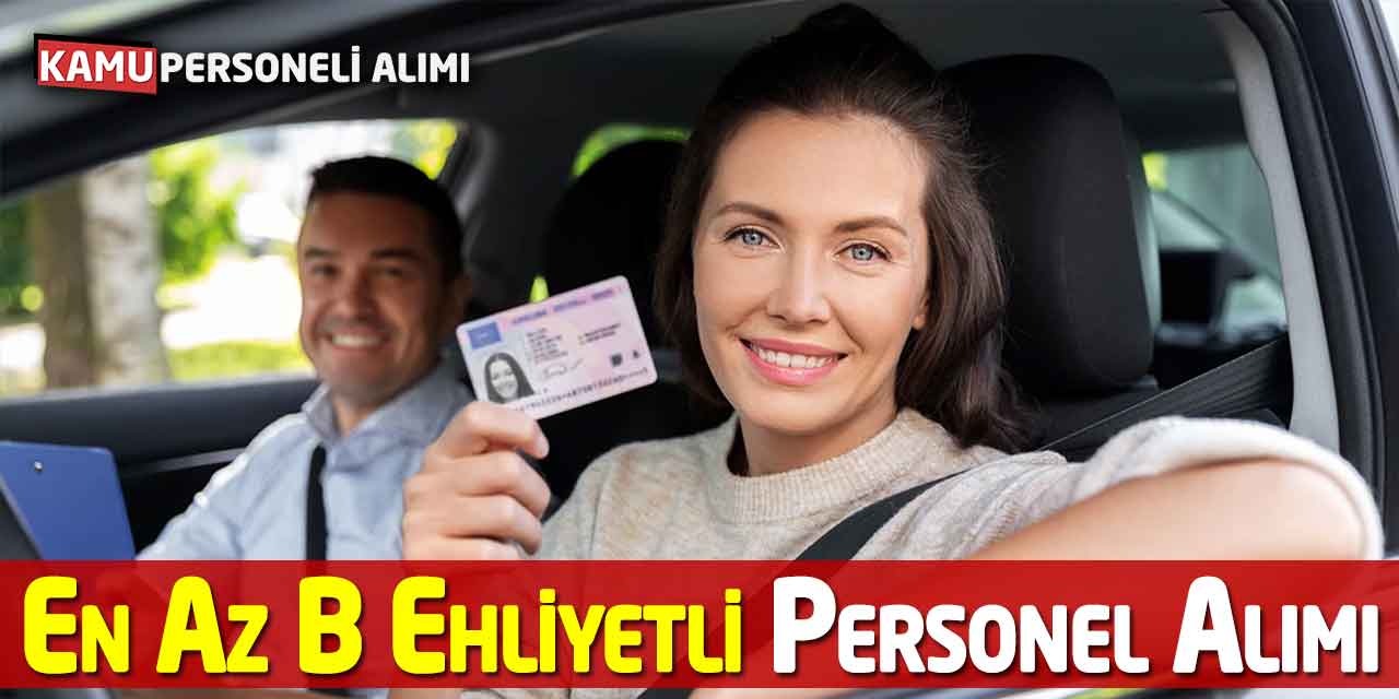 En Az B Ehliyetli Personel Alımı Başvuruları Alınacak! Güncel İlan