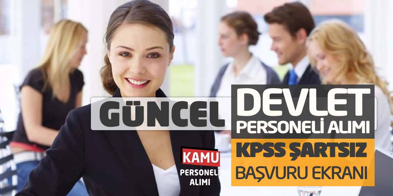 Güncel Devlet Personeli Alımı Yapılıyor! KPSS Şartsız Başvuru Ekranı