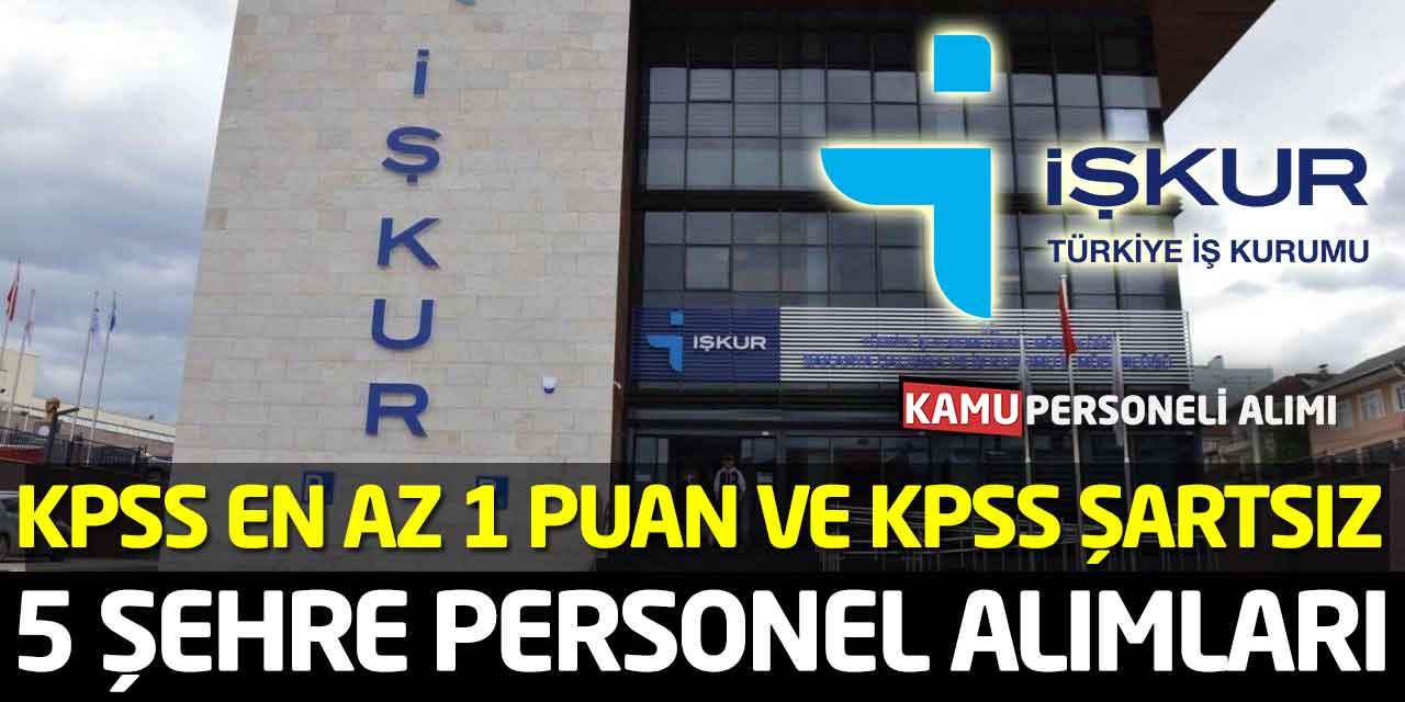 5 Şehre KPSS en az 1 Puan ve KPSS Şartsız Personel Alımları