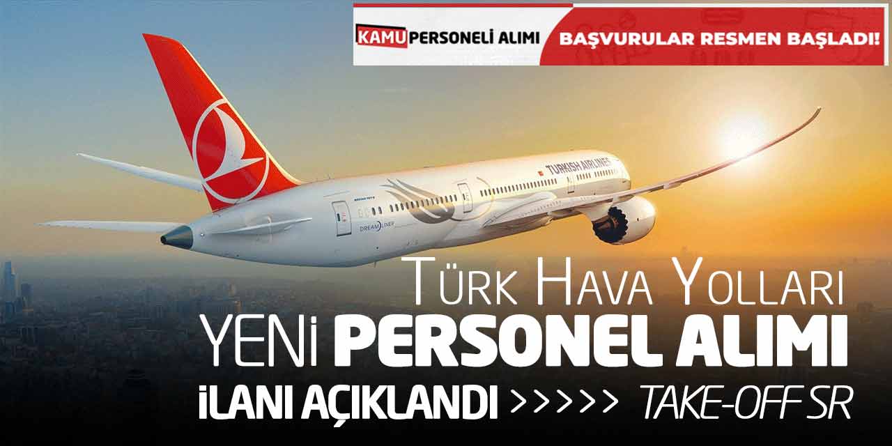Türk Hava Yolları Yeni Personel Alımı İlanı Açıklandı (Take-Off Sr)
