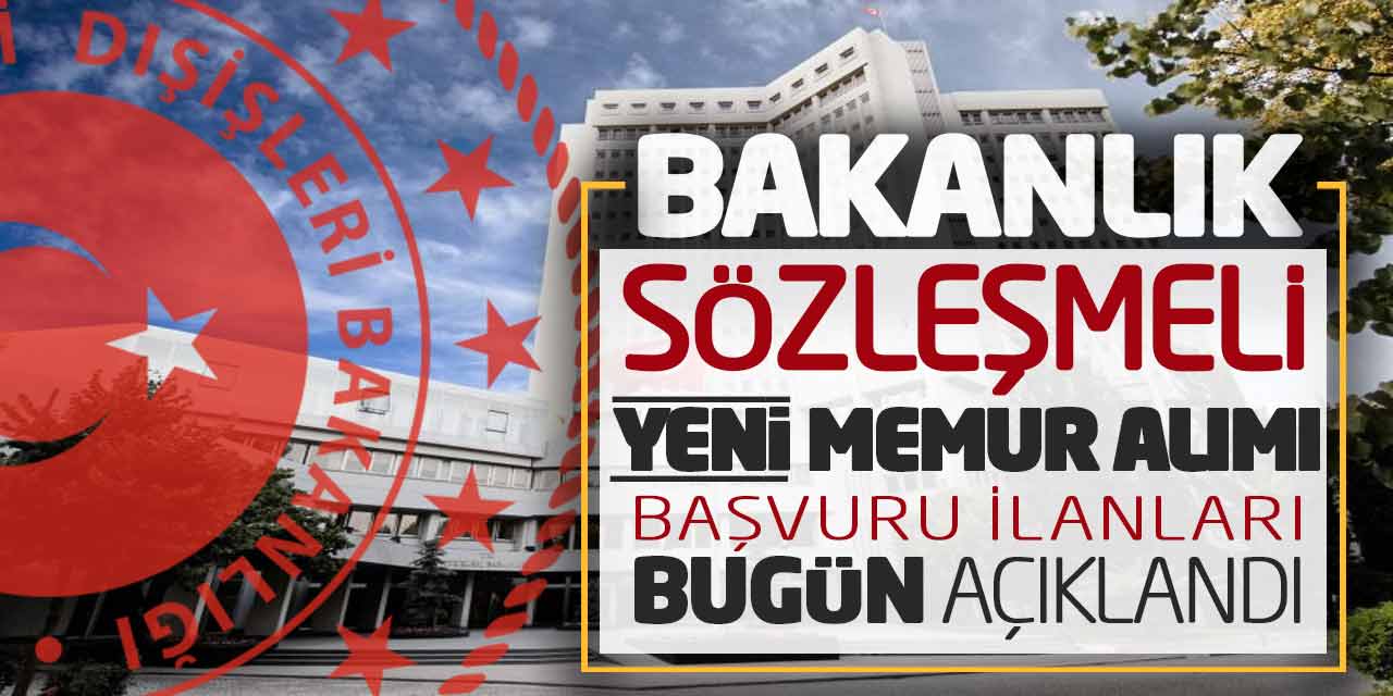 Bakanlık Sözleşmeli Yeni Memur Alımı Başvuru İlanları Bugün Açıklandı