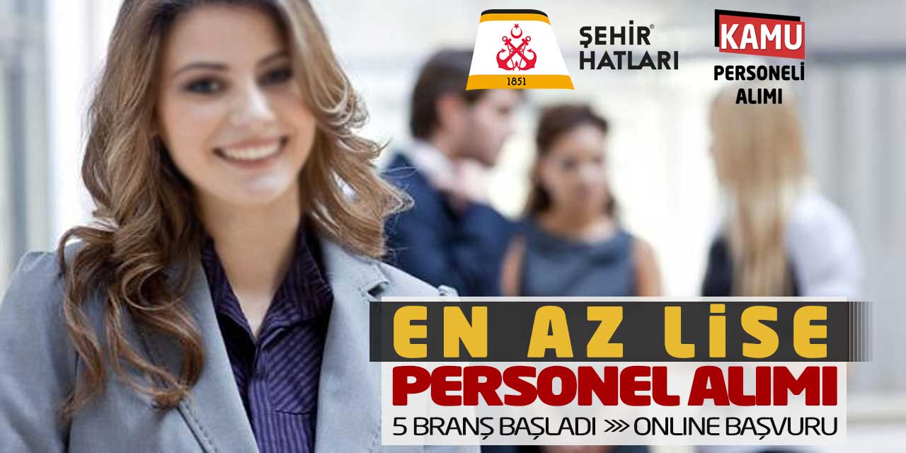 Şehir Hatları En Az Lise Personel Alımı 5 Branş Başladı! Online Başvuru