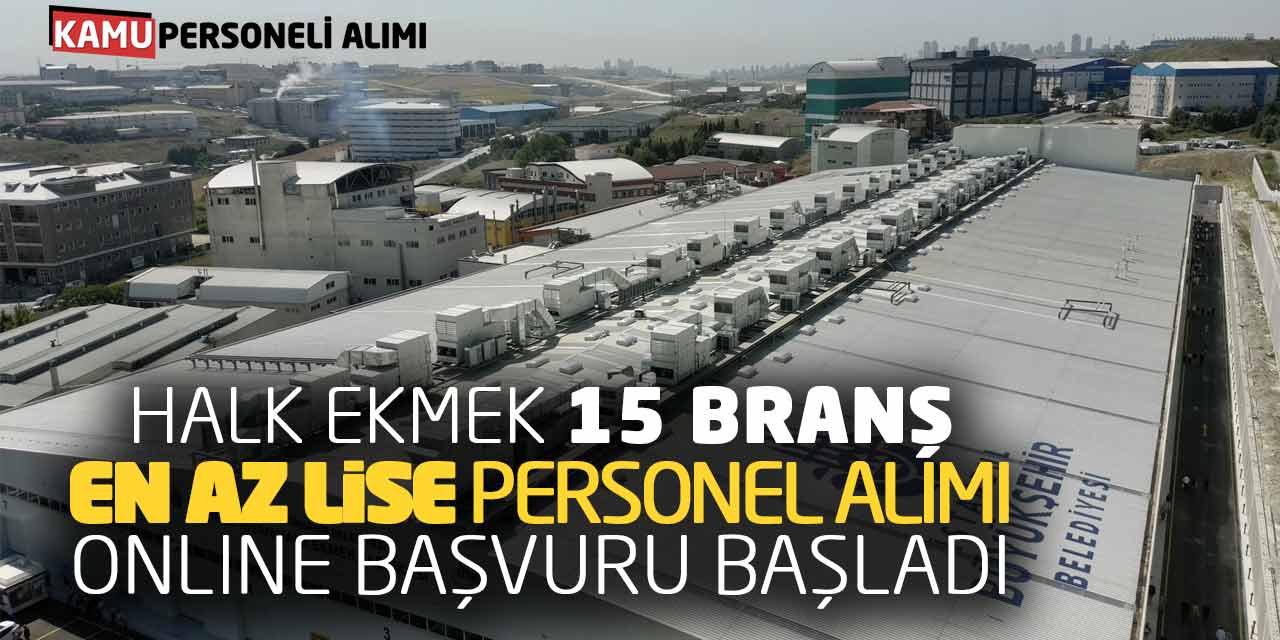 Halk Ekmek 15 Branşta En Az Lise Personel Alımı! Online Başvuru Başladı