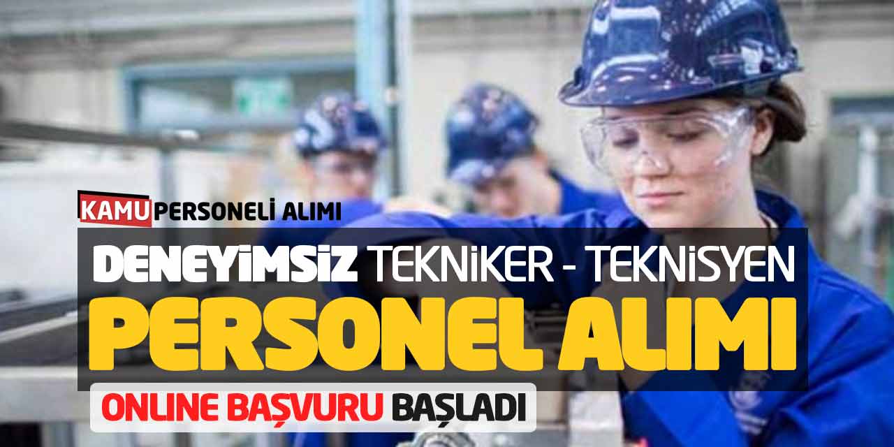 Deneyimsiz Tekniker Teknisyen Personel Alımı Online Başvuruları Başladı