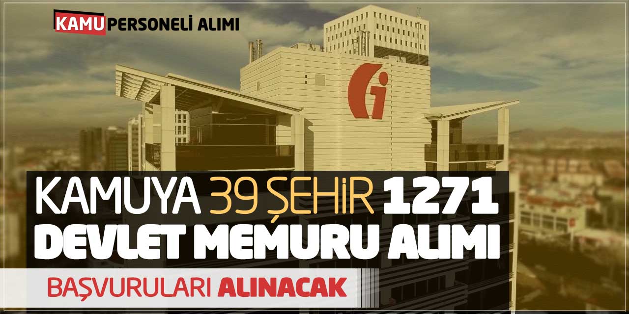 Kamuya 39 Şehir Bin 271 Devlet Memuru Alımı Başvuruları Alınacak