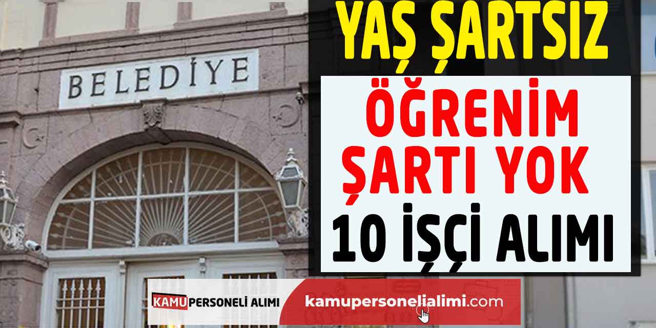 Yaş ve Öğrenim Şartı Yok Vasıfsız 10 Daimi İşçi Alımı