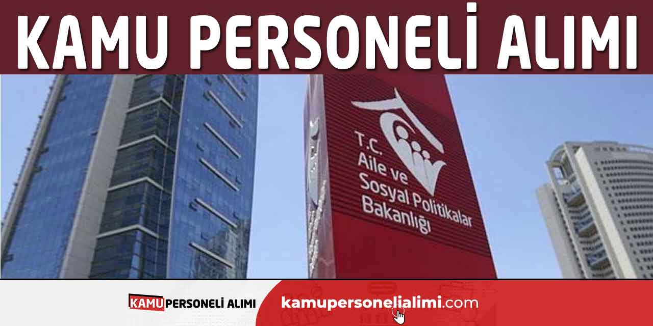 Aile Bakanlığı Kamu Personeli Alımı Gerçekleştirecek! KPSS 60 Puan