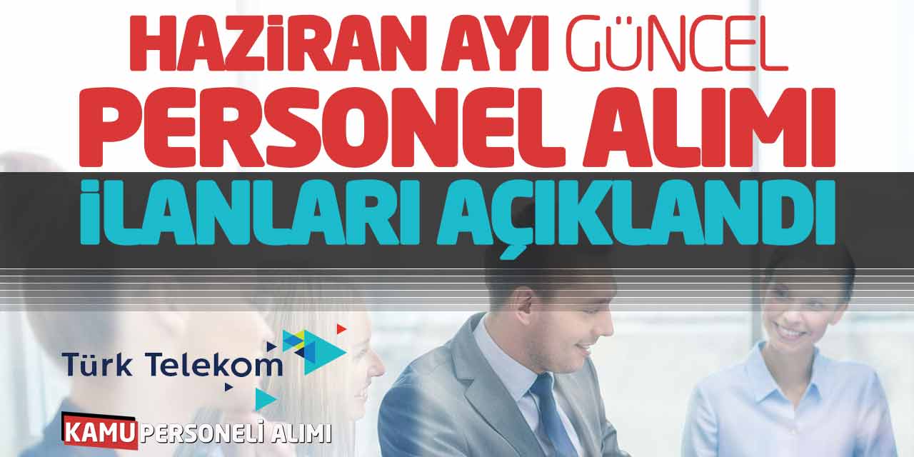 Türk Telekom Haziran Ayı Güncel Personel Alımı İlanları Açıklandı