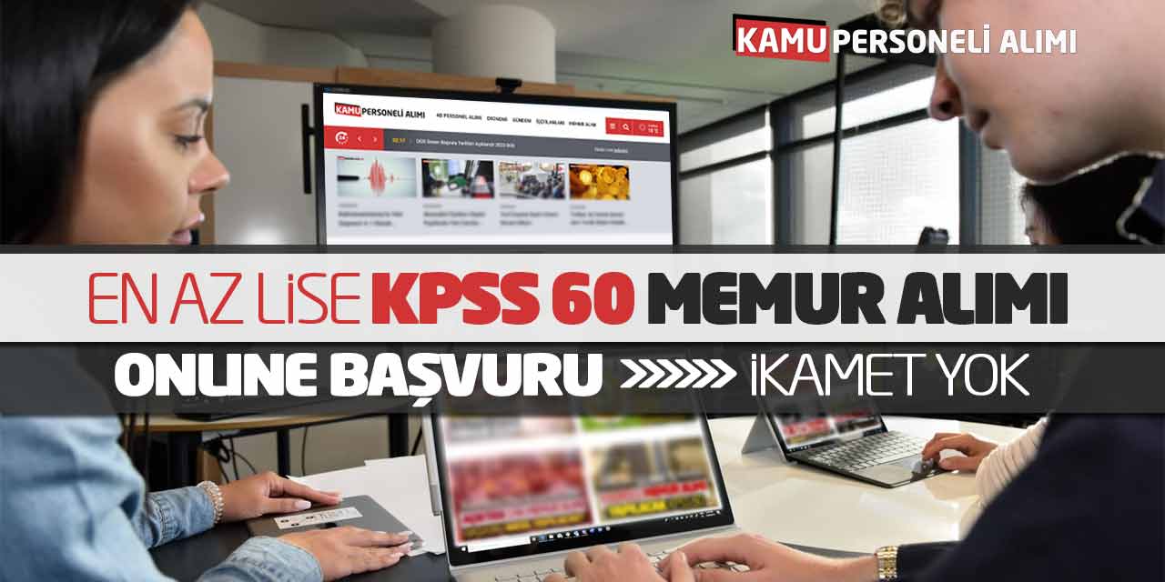 En Az Lise KPSS 60 Kamu Memur Alımı Online Başvuruları! İkamet Yok