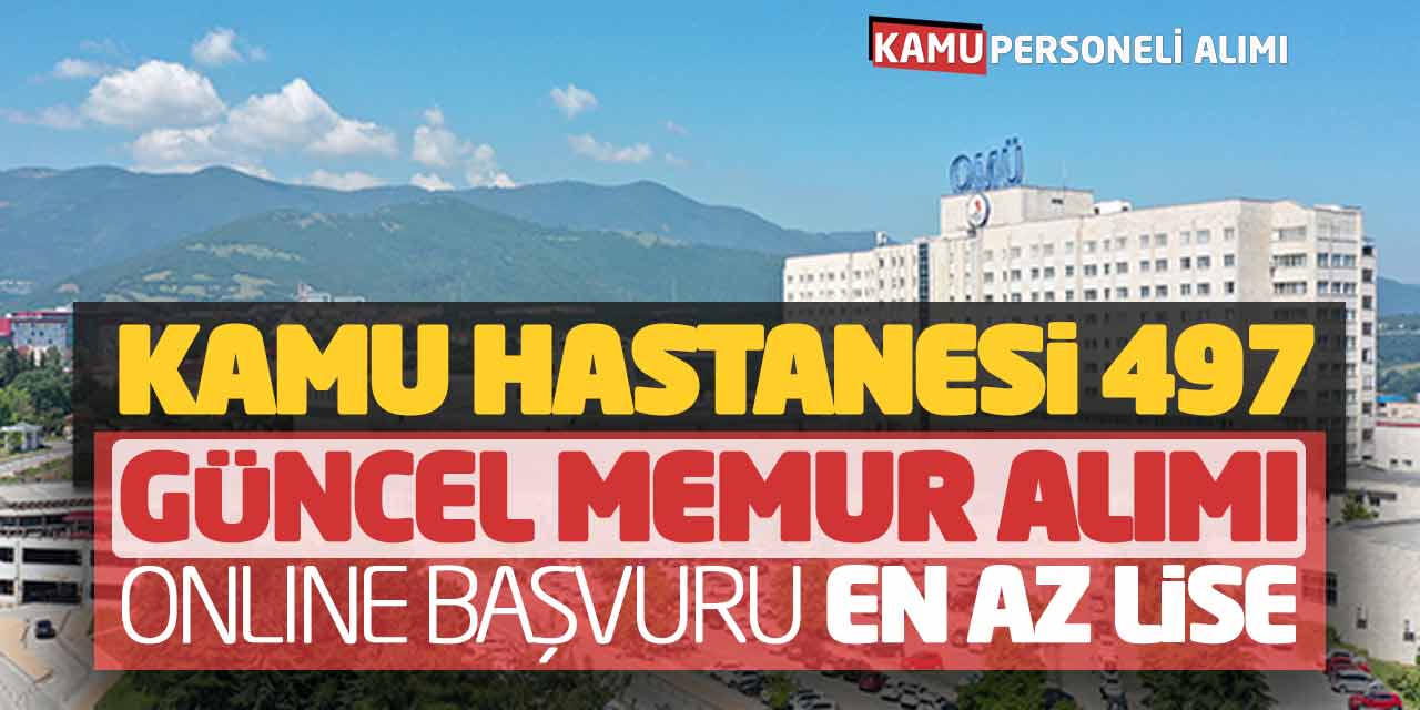 Kamu Hastanesi 497 Güncel Memur Alımı Online Başvuruları! En Az Lise