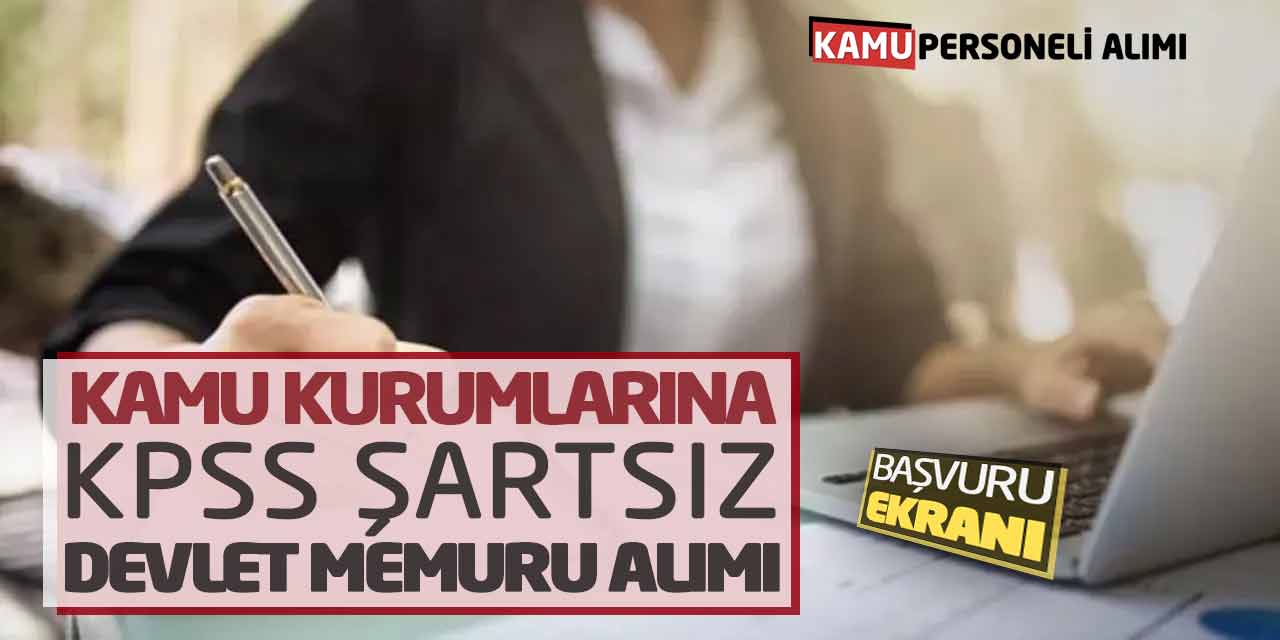 Kamu Kurumlarına KPSS Şartsız Devlet Memuru Alımı! Başvuru Ekranı