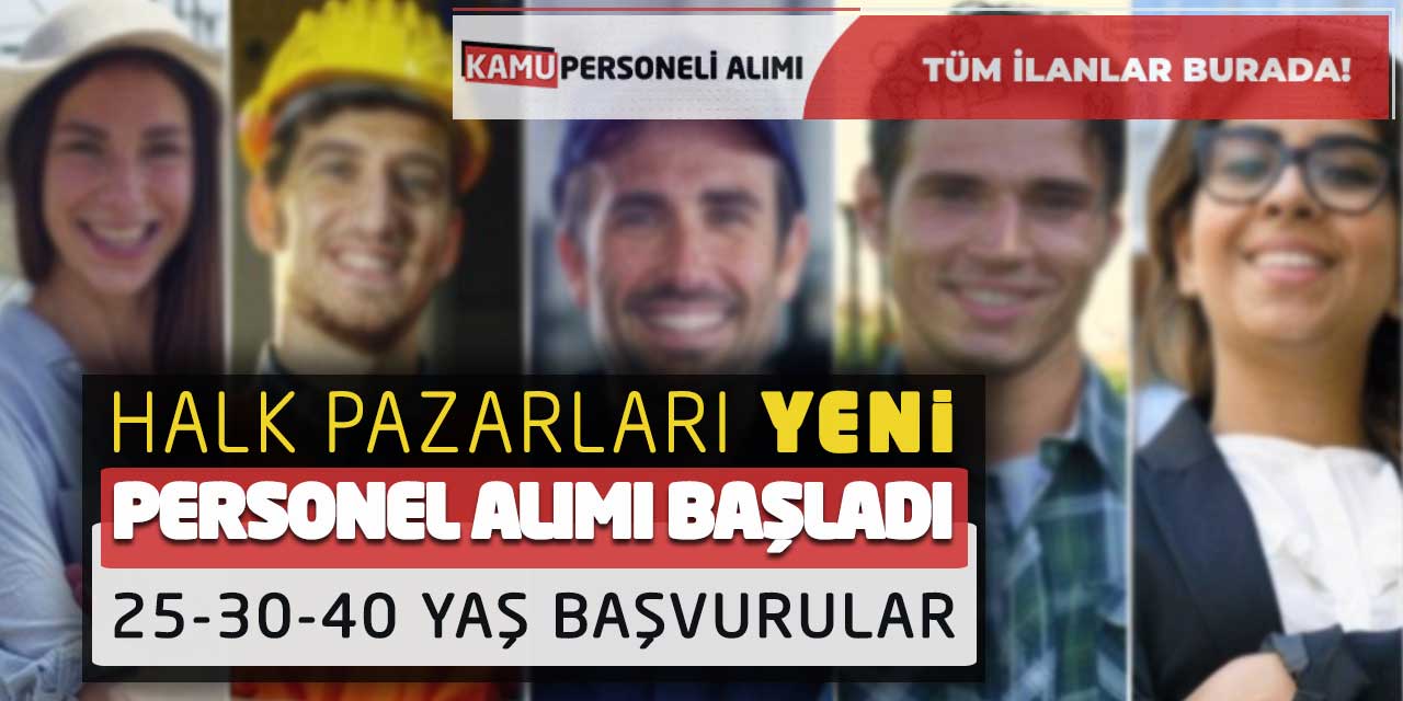 Halk Pazarları Yeni Personel Alımı Başladı! 25-30-40 Yaş Başvurular