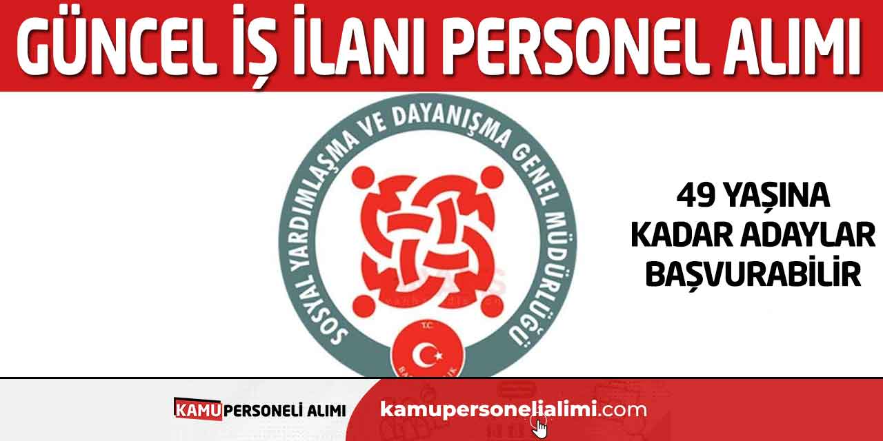 49 Yaşına Kadar Adaylar Personel Alımına Başvurabilir! Güncel İş İlanı