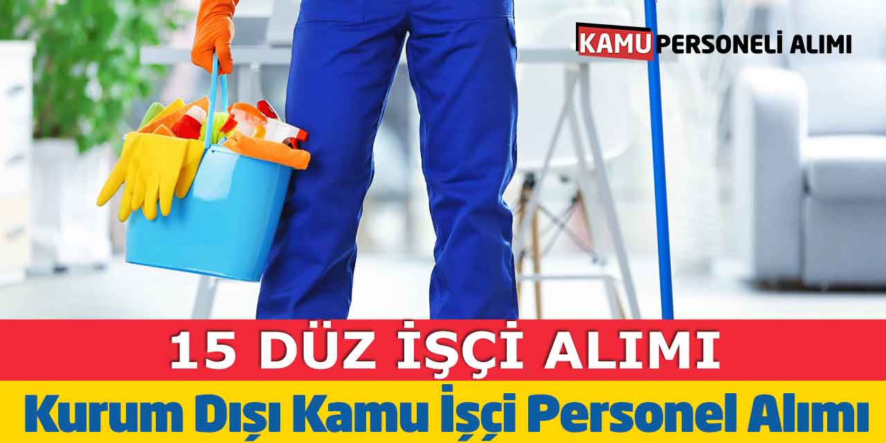 Kurum Dışı Kamu İşçi Personel Alımı! 15 Düz İşçi Alımı