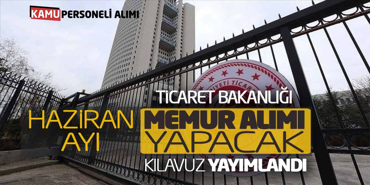 Ticaret Bakanlığı Haziran Ayı Memur Alımı Yapacak! Kılavuz Yayımlandı