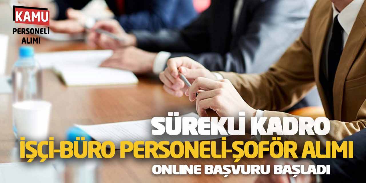 Sürekli Kadro İşçi Büro Personeli Şoför Alımı Online Başvuruları Başladı