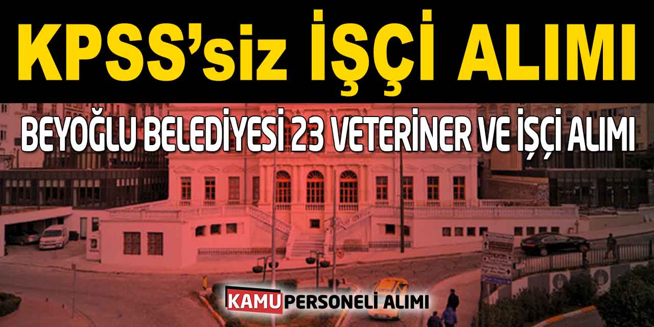 Beyoğlu Belediyesi 23 Veteriner ve İşçi Alımı Başvuru Kılavuzu! KPSS Yok