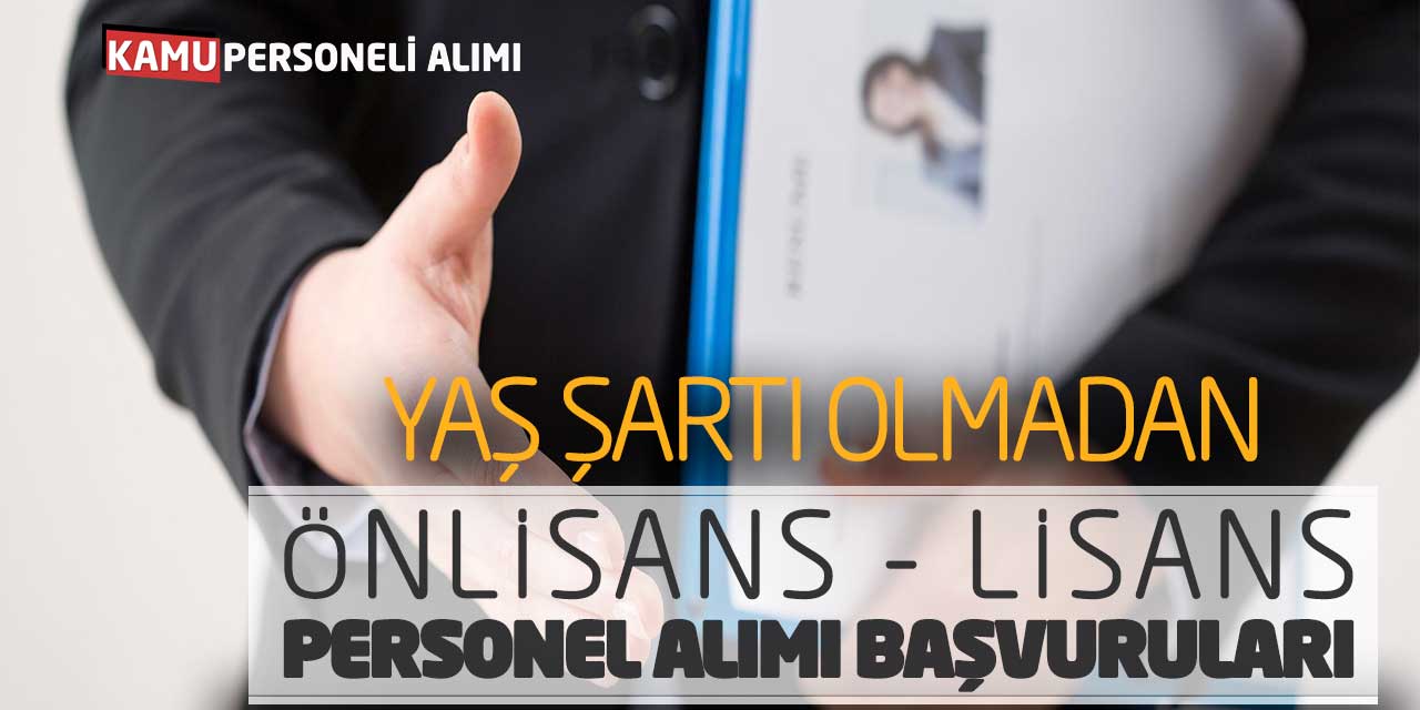 Yaş Şartı Olmadan Önlisans ve Lisans Mezunu Personel Alımı Başvuruları