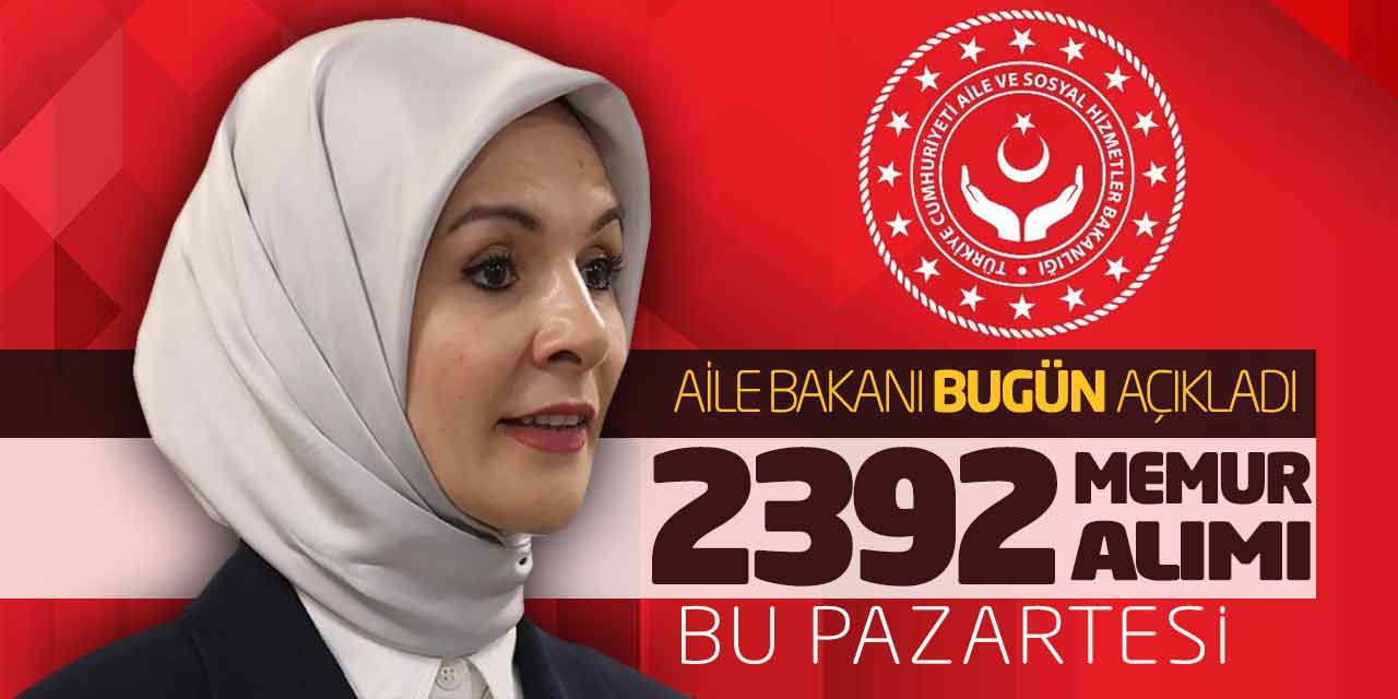 Aile Bakanı Bugün Açıkladı! 2.392 Memur Alımı Bu Pazartesi