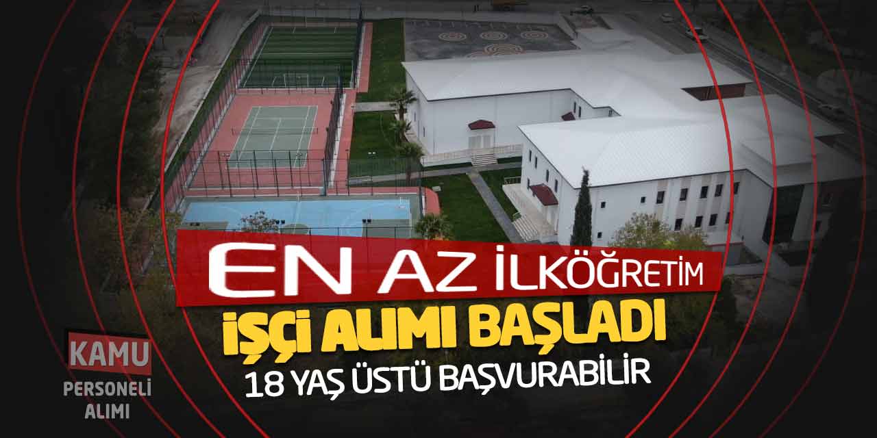 En Az İlköğretim İşçi Personel Alımı Başladı! 18 Yaş Üstü Başvurabilir